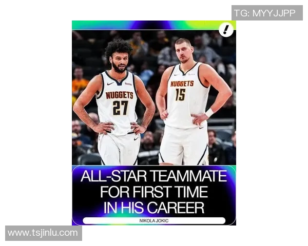 掘金双星闪耀!穆雷携手约基奇入选全明星，诠释何为坚守与成长_比赛_身心状态_1